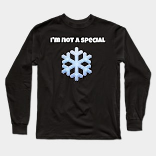 I'm Not A Special Snowflake Long Sleeve T-Shirt